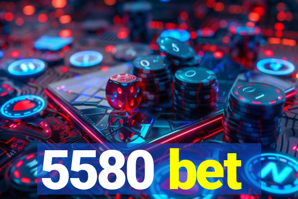 5580 bet